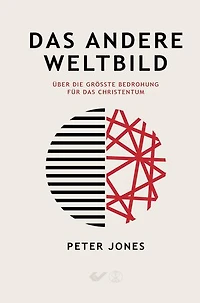 Das andere Weltbild: Über die größte Bedrohung für das Christentum