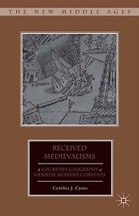 Received Medievalisms: A Cognitive Geography of Viennese Women's Convents