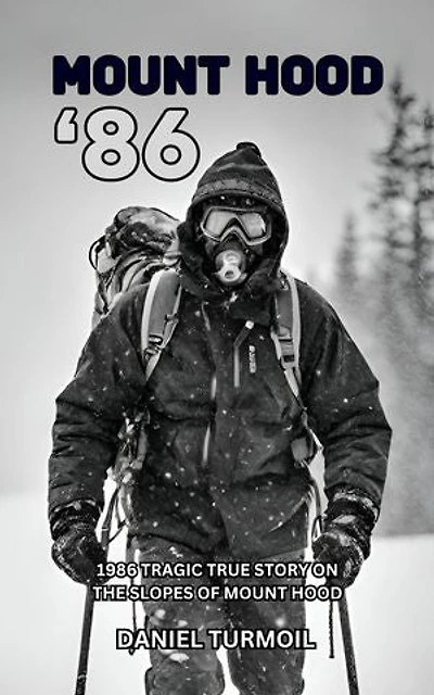 Mount Hood '86: 1986 Tragic True Story on The Slopes of Mount Hood
