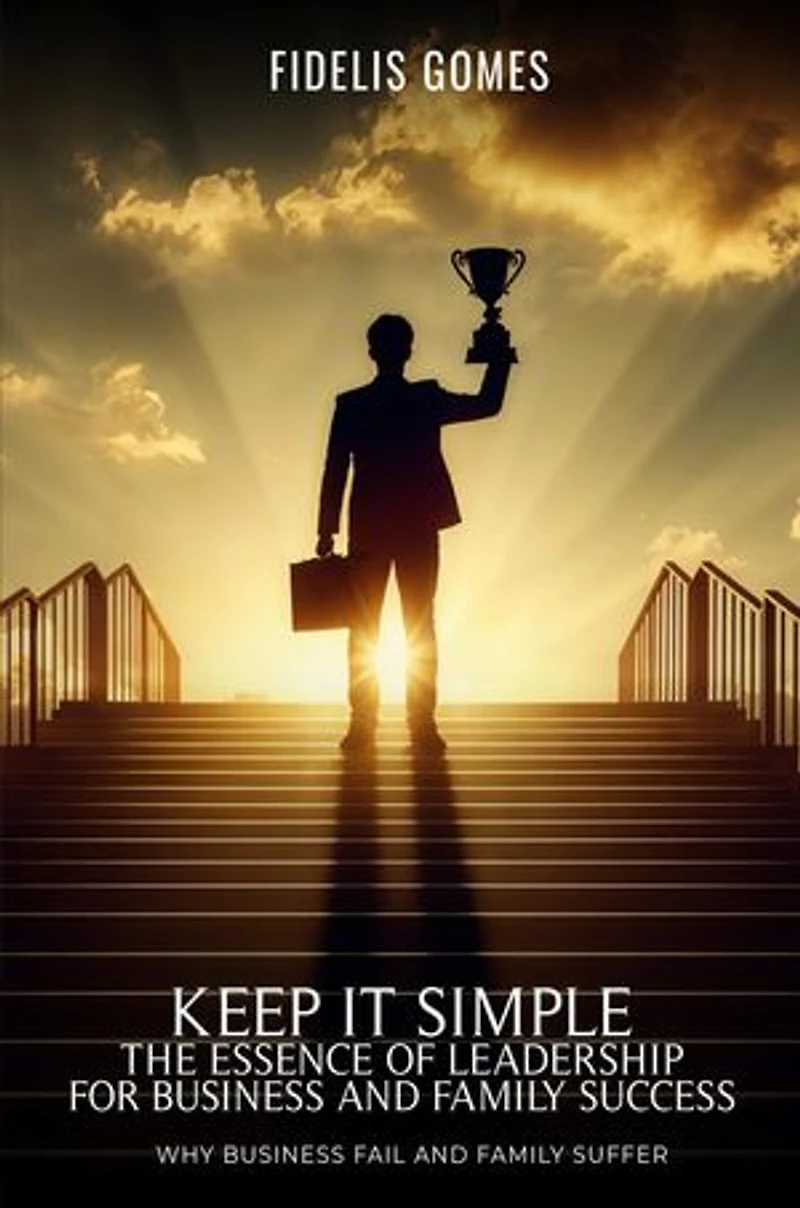 Keep it Simple: The Essence of Leadership for Business success