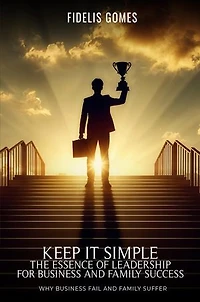 Keep it Simple: The Essence of Leadership for Business success