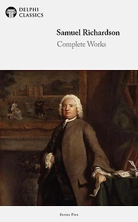 Complete Works of Samuel Richardson (Delphi Classics)