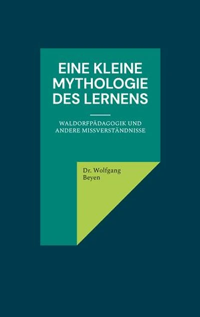Eine kleine Mythologie des Lernens: Waldorfpädagogik und andere Missverständnisse