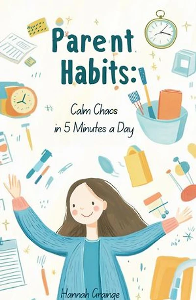 Parent Habits: Calm Chaos in 5 Minutes a Day