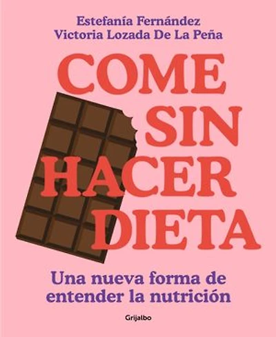 Come sin hacer dieta: Una nueva forma de entender la nutrición