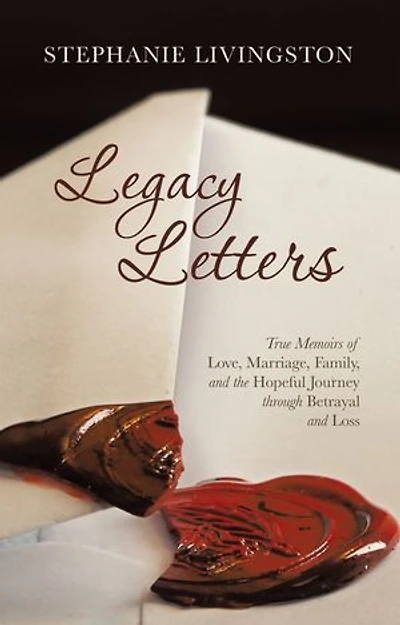 Legacy Letters: True Memoirs of Love, Marriage, Family