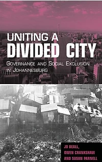 Uniting a Divided City: Governance and Social Exclusion Johannesburg