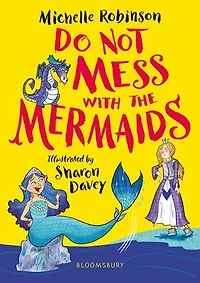 Do Not Mess with the Mermaids: cheeky, chucklesome young fiction series starring Grace, princess-knight!