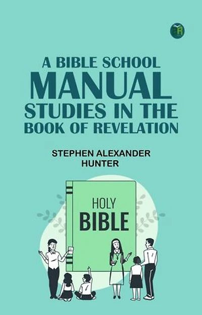 A Bible School Manual: Studies in the Book of Revelation