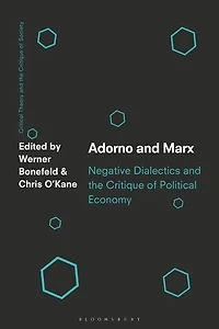 Adorno and Marx: Negative Dialectics the Critique of Political Economy