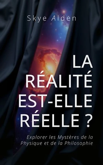 La Réalité est-elle Réelle ?: Explorer les Mystères de la Physique et de la Philosophie