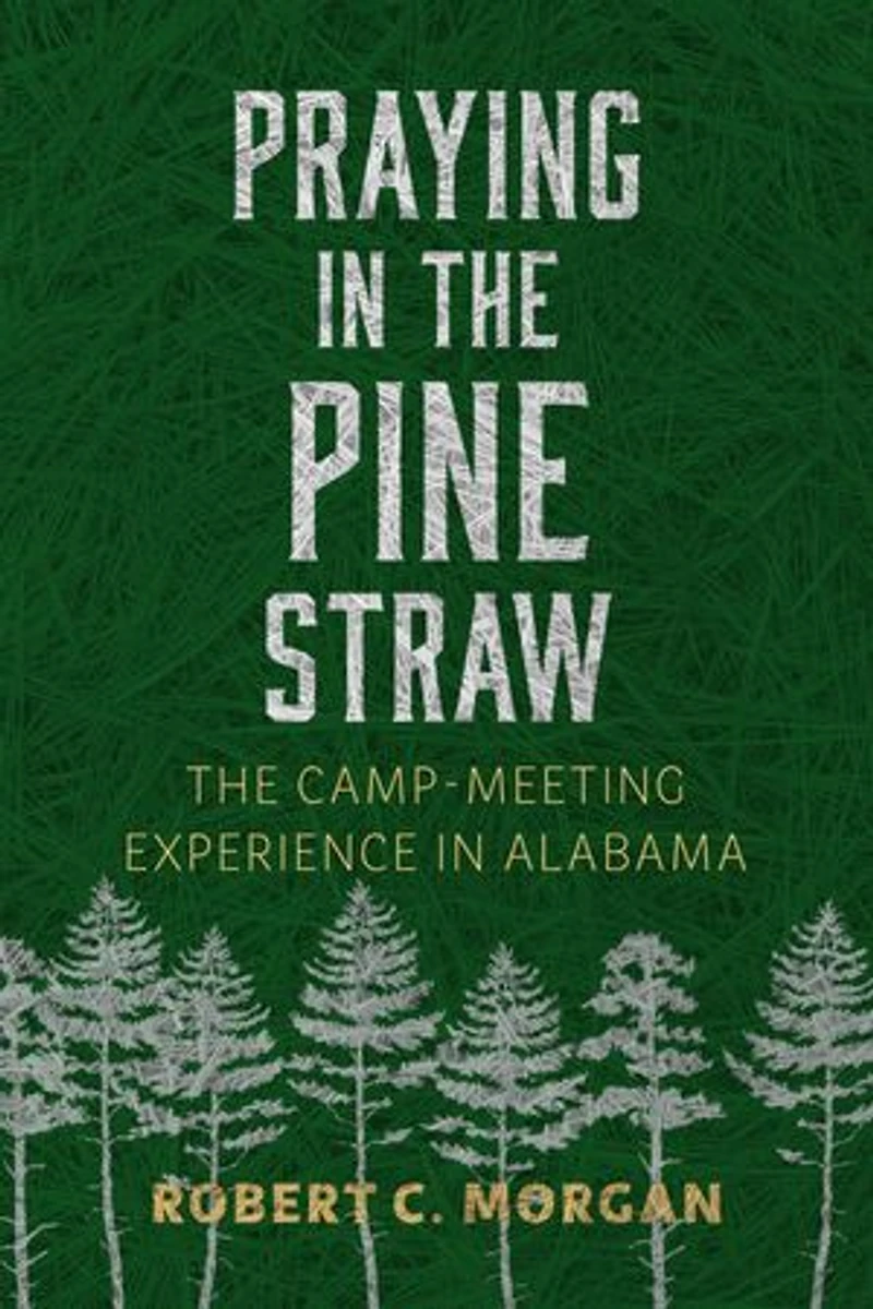 Praying The Pine Straw: Camp-Meeting Experience Alabama