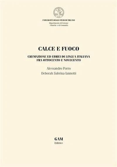 Calce e fuoco: Cremazione ed ebrei di lingua italiana fra Ottocento e Novecento