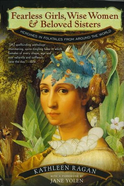 Fearless Girls Wise Women and Beloved Sisters: Heroines Folktales From Around The World