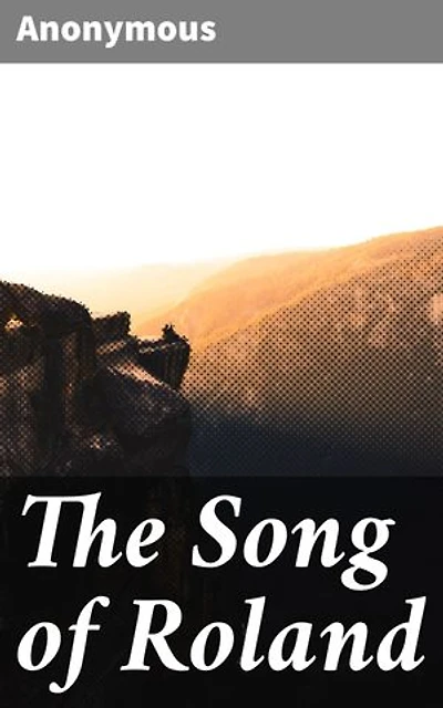 The Song of Roland: Exploring Honor, Heroism, and Betrayal in Medieval Epic Poetry