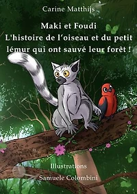 Maki et Foudi - L'histoire de l'oiseau du petit lémur qui ont sauvé leur forêt !: tome 1