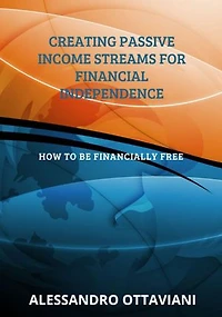 Creating Passive Income Streams for Financial Independence: How to be Financially Free