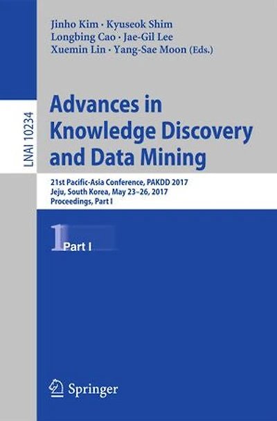Advances Knowledge Discovery And Data Mining: 21st Pacific-asia Conference, Pakdd 2017, Jeju, South Korea, May 23-26, Proceedings, Part I