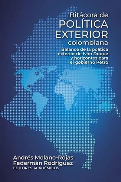 Bitácora de política exterior colombiana: Balance de la política exterior de Iván Duque y horizontes para el gobierno Petro