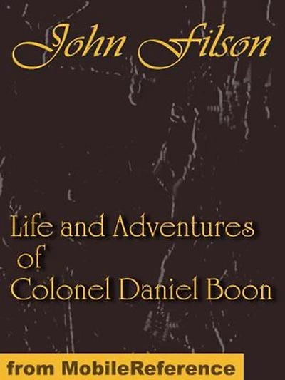 Life and Adventures of Colonel Daniel Boon: CONTAINING A NARRATIVE OF THE WARS OF KENTUCKE. From The Discovery and Settlement of Kentucke (Mobi Classics)