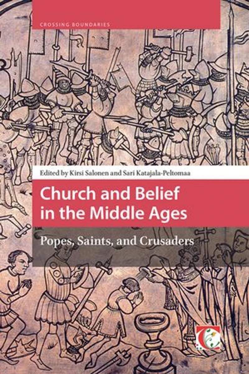 Church and Belief the Middle Ages: Popes, Saints, Crusaders