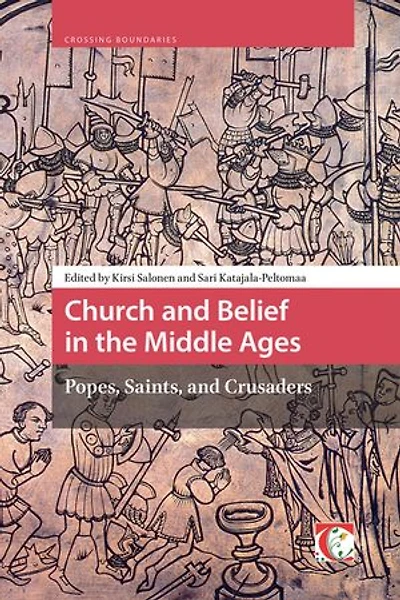 Church and Belief the Middle Ages: Popes, Saints, Crusaders