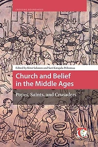 Church and Belief the Middle Ages: Popes, Saints, Crusaders