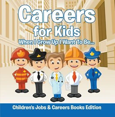 Careers for Kids: When I Grow Up I Want To Be... | Children's Jobs & Careers Books Edition