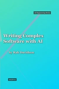 Writing Complex Software with AI: AI Engineering Series, #1