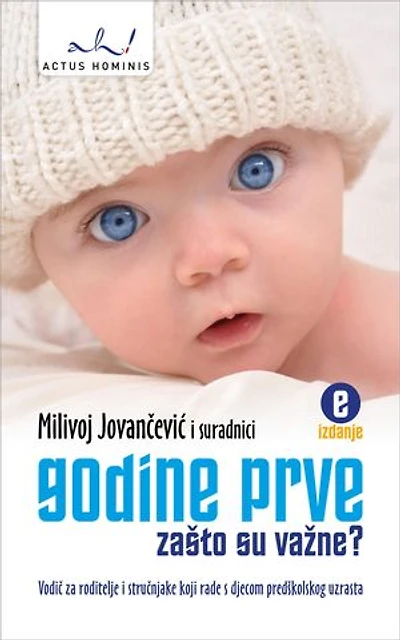 Godine prve: Zašto su važne?: Vodič za roditelje i stručnjake koji rade s djecom predškolskog uzrasta