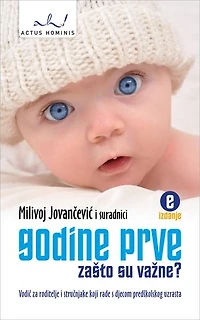 Godine prve: Zašto su važne?: Vodič za roditelje i stručnjake koji rade s djecom predškolskog uzrasta