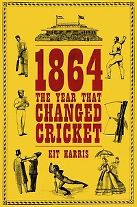 1864: The Year That Changed Cricket