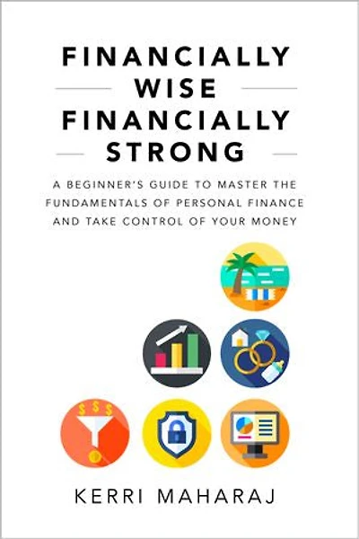 Financially Wise Strong: A Beginner's Guide to Master the Fundamentals of Personal Finance and Take Control Your Money