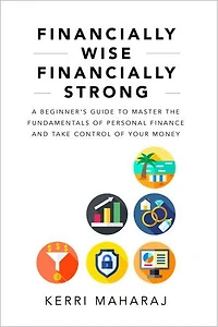 Financially Wise Strong: A Beginner's Guide to Master the Fundamentals of Personal Finance and Take Control Your Money