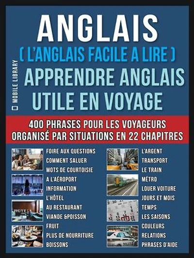 Anglais ( L’Anglais facile a lire ) - Apprendre Anglais Utile en Voyage: Un livre anglais debutant avec 400 phrases pour apprendre anglais vocabulaire pour voyageurs