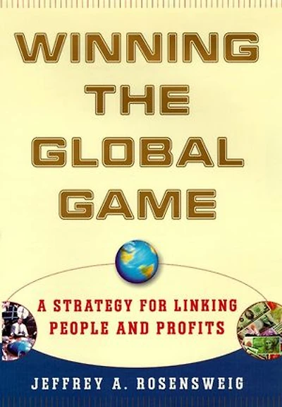 Winning the Global Game: A Strategy for Linking People and Profits