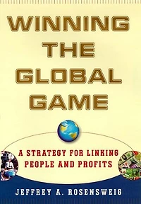 Winning the Global Game: A Strategy for Linking People and Profits