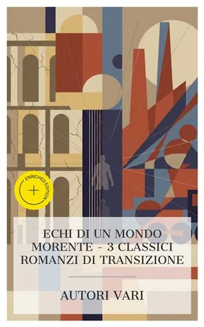 Echi di un Mondo Morente – 3 Classici Romanzi di Transizione: Edizione arricchita. Diritti dell'Anima, Viaggio di un povero letterato, La vita comincia domani
