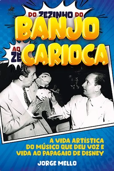 Do Zezinho do Banjo ao Zé Carioca: A vida artística do músico que deu voz e vida ao Papagaio de Disney