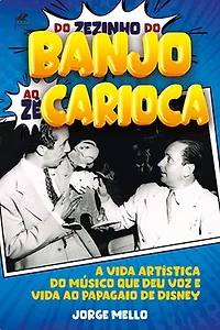 Do Zezinho do Banjo ao Zé Carioca: A vida artística do músico que deu voz e vida ao Papagaio de Disney