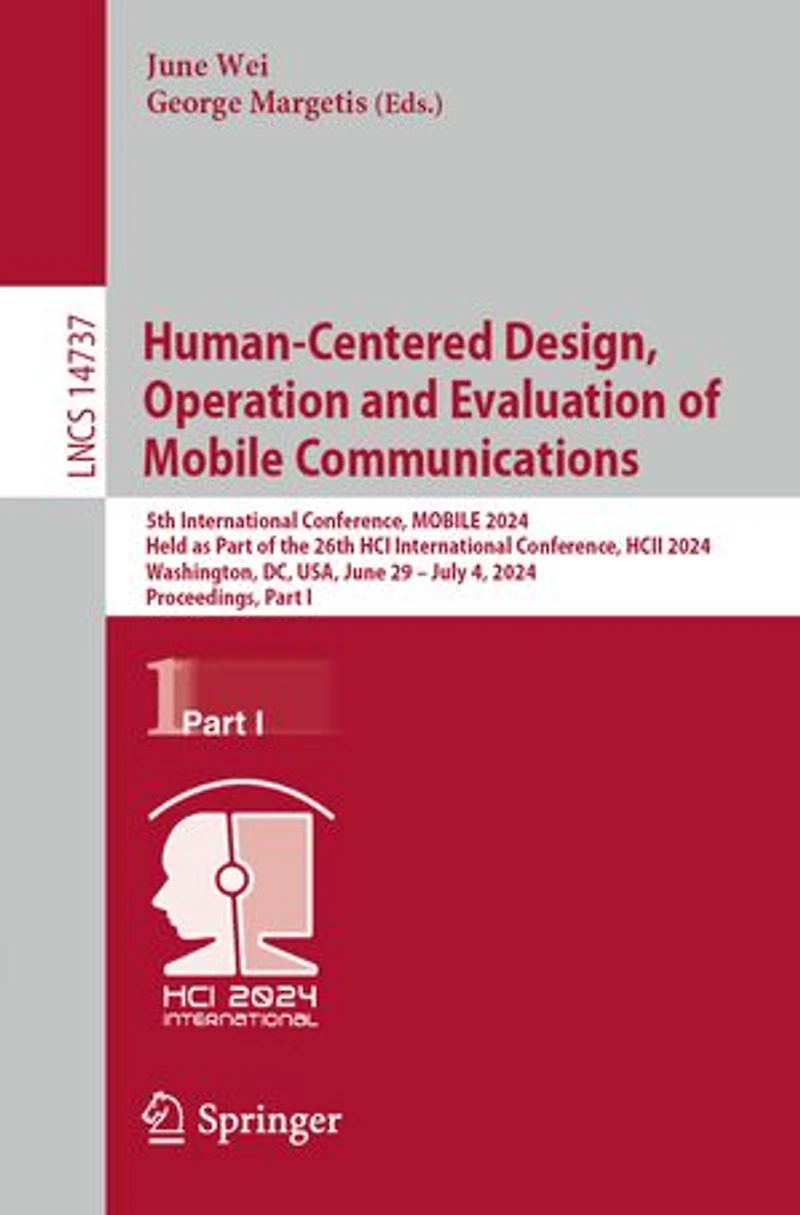 Human-Centered Design, Operation and Evaluation of MOBILE Communications: 5th International Conference, 2024, Held as Part the 26th HCI HCII Washington, DC, USA, June 29-July 4, Proceedings, I
