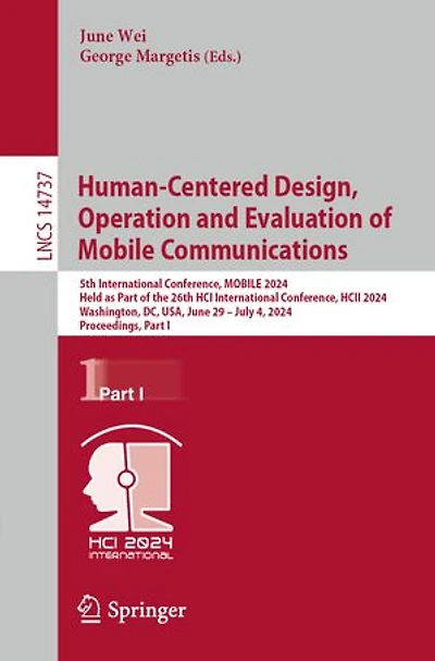 Human-Centered Design, Operation and Evaluation of MOBILE Communications: 5th International Conference, 2024, Held as Part the 26th HCI HCII Washington, DC, USA, June 29-July 4, Proceedings, I