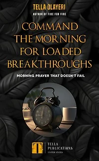 Command The Morning For Loaded Breakthroughs: Morning Prayer That Doesn`t Fail