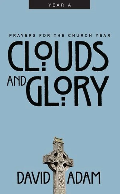 Clouds and Glory: Prayers for the Church Year, Year A