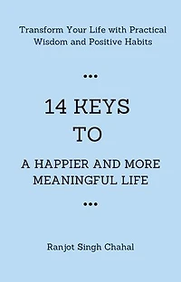 14 Keys to a Happier and More Meaningful Life: Transform Your Life with Practical Wisdom and Positive Habits