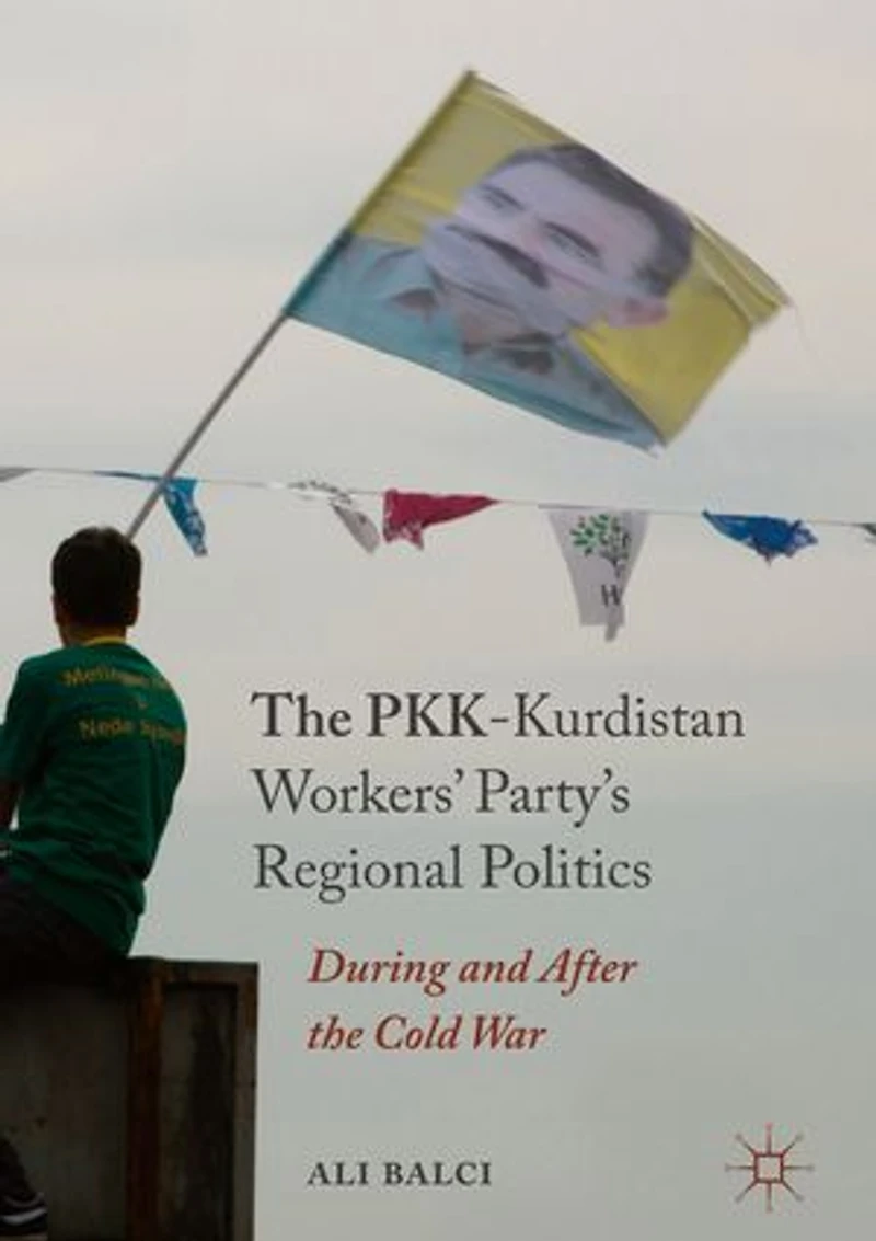 the PKK-Kurdistan Workers' Party's Regional Politics: During and After Cold War