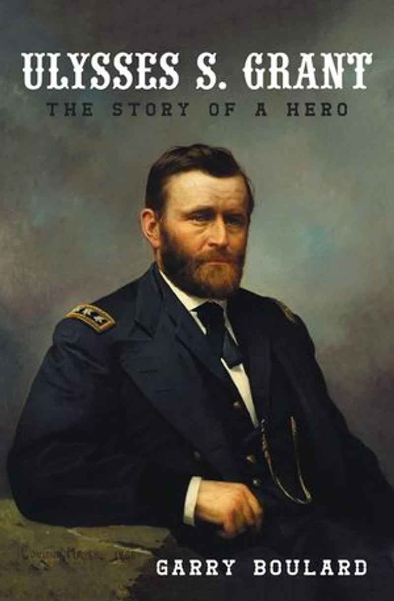 Ulysses S. Grant: The Story of a Hero