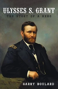 Ulysses S. Grant: The Story of a Hero