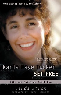 Karla Faye Tucker Set Free: Life And Faith On Death Row