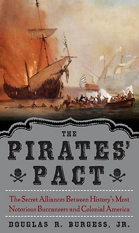 The Pirates' Pact: Secret Alliances Between History's Most Notorious Buccaneers and Colonial America